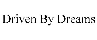 DRIVEN BY DREAMS