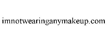 IMNOTWEARINGANYMAKEUP.COM