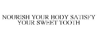 NOURISH YOUR BODY SATISFY YOUR SWEET TOOTH