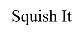 SQUISH IT