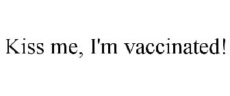 KISS ME, I'M VACCINATED!