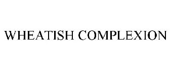 WHEATISH COMPLEXION