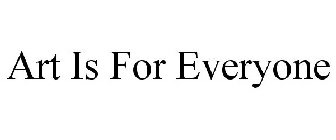 ART IS FOR EVERYONE
