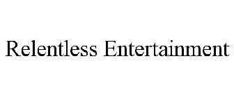 RELENTLESS ENTERTAINMENT