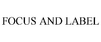 FOCUS AND LABEL