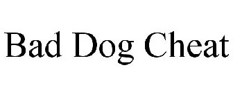 BAD DOG CHEAT