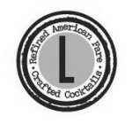 L REFINED AMERICAN FARE CRAFTED COCKTAILS