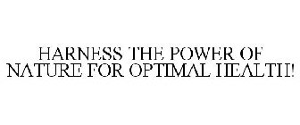 HARNESS THE POWER OF NATURE FOR OPTIMAL HEALTH!