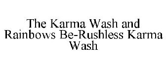 THE KARMA WASH AND RAINBOWS BE-RUSHLESS KARMA WASH