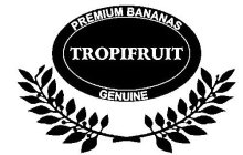 PREMIUM BANANAS TROPIFRUIT GENUINE