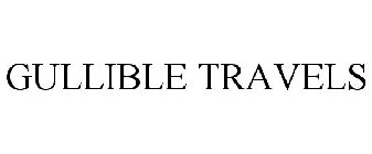 GULLIBLE TRAVELS