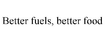 BETTER FUELS, BETTER FOOD