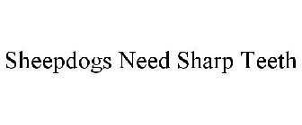 SHEEPDOGS NEED SHARP TEETH