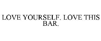 LOVE YOURSELF. LOVE THIS BAR.