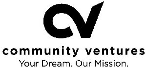 CV COMMUNITY VENTURES YOUR DREAM. OUR MISSION.