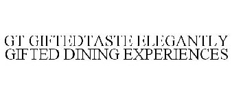 GT GIFTEDTASTE ELEGANTLY GIFTED DINING EXPERIENCES