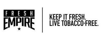 FRESH EMPIRE KEEP IT FRESH. LIVE TOBACCO FREE