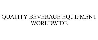 QUALITY BEVERAGE EQUIPMENT WORLDWIDE