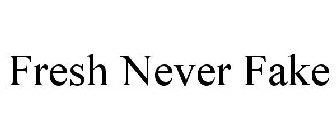 FRESH NEVER FAKE