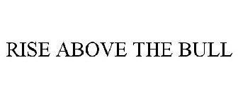 RISE ABOVE THE BULL