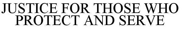JUSTICE FOR THOSE WHO PROTECT AND SERVE