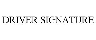 DRIVER SIGNATURE