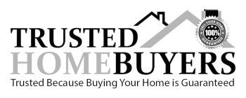 TRUSTED HOMEBUYERS SELL YOUR HOME 100% GUARANTEED TRUSTED BECAUSE BUYING YOUR HOME IS GUARANTEED