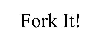 FORK IT!