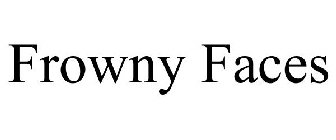 FROWNY FACES