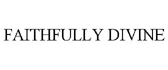 FAITHFULLY DIVINE