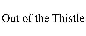 OUT OF THE THISTLE
