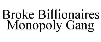 BROKE BILLIONAIRES MONOPOLY GANG