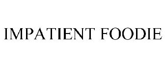 IMPATIENT FOODIE