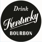 DRINK KENTUCKY BOURBON