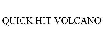 QUICK HIT VOLCANO