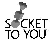 SOCKET TO YOU