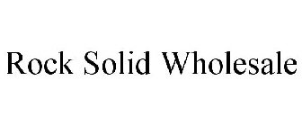 ROCK SOLID WHOLESALE