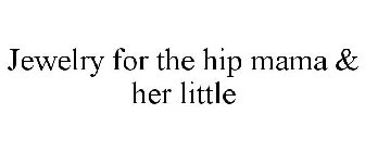 JEWELRY FOR THE HIP MAMA & HER LITTLE