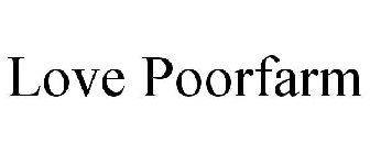 LOVE POORFARM