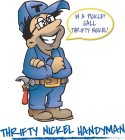 IN A PICKLE? CALL THRIFTY NICKEL! THRIFTY NICKEL HANDYMAN