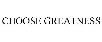 CHOOSE GREATNESS