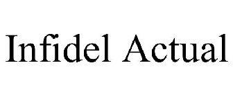INFIDEL ACTUAL
