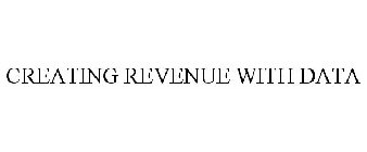 CREATING REVENUE WITH DATA