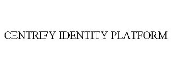 CENTRIFY IDENTITY PLATFORM