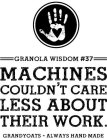 GRANOLA WISDOM #37 MACHINES COULDN'T CARE LESS ABOUT THEIR WORK. GRANDYOATS - ALWAYS HAND MADE