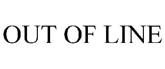 OUT OF LINE