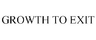 GROWTH TO EXIT