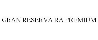 GRAN RESERVA RA PREMIUM
