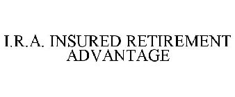 I.R.A. INSURED RETIREMENT ADVANTAGE