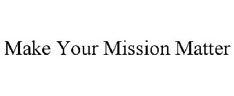 MAKE YOUR MISSION MATTER